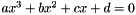$ a x^3 + b x^2 + c x + d = 0$