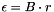 $\epsilon = B\cdot r $