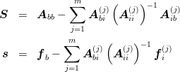               ∑m   (j)(  (j)) −1  (j)
S   =   Abb −    A bi  A ii    A ib
              j=1
             ∑m      (    ) −1
 s  =   fb −    A (bji) A (iji)   f (ji)
             j=1
