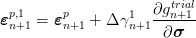                        trial
εpn,1+1 = εpn+1 + Δ γ1   ∂gn+1-
                 n+1  ∂σ
