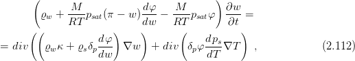       (                                    )
             -M--           dφ-   -M--       ∂w-
        ϱw + RT  psat(π - w )dw  - RT  psatφ   ∂t  =
      ((              )     )       (           )
= div    ϱ κ + ϱ δ d-φ  ∇w    + div  δ φ dps∇T    ,             (2.112 )
          w     s pdw                 p  dT
