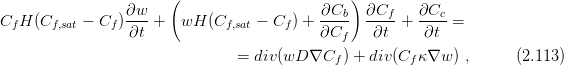                        (                        )
C  H (C    -  C ) ∂w-+   wH  (C    -  C ) + ∂Cb-  ∂Cf- + ∂Cc- =
  f    f,sat    f  ∂t           f,sat    f    ∂Cf    ∂t     ∂t
                                 = div(wD  ∇C  ) + div(C κ ∇w ) ,      (2.113 )
                                              f         f
