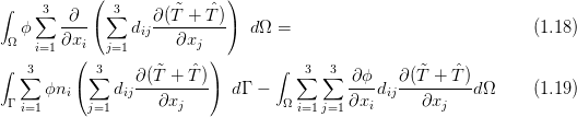             (                )
∫    ∑3  ∂   ∑3    ∂ (˜T + ˆT )
   ϕ    ----(    dij----------) d Ω =                               (1.18 )
 Ω   i=1 ∂xi(  j=1      ∂xj )
∫  ∑3      ∑3       ˜   ˆ          ∫ ∑3 ∑3           ˜   ˆ
      ϕni (   dij∂(T-+--T))  dΓ -           ∂ϕ-dij∂(T-+--T)d Ω     (1.19 )
 Γ i=1      j=1      ∂xj             Ωi=1j=1 ∂xi      ∂xj
