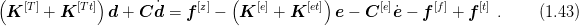 (             )                 (            )
 K [T] + K [Tt] d + C d˙=  f[z] -  K [e] + K [et] e - C [e]˙e - f[f] + f [t] .  (1.43 )
