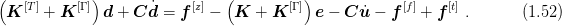 (            )                 (          )
 K  [T] + K [Γ ] d + C ˙d = f [z] - K +  K [Γ ] e - C ˙u - f [f] + f [t] .     (1.52 )
