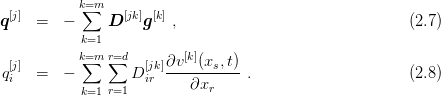            k=m
q[j] =   - ∑   D [jk]g[k] ,                               (2.7)
           k=1
           k=m r=d       [k]
q[j] =   - ∑   ∑  D [jk]∂v--(xs,t)-.                     (2.8)
 i         k=1 r=1  ir     ∂xr
