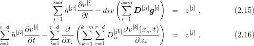                i∑=d      [i]       (i∑=m        )
                  h[ji]∂v---- div      D [ji]g[i]   =   z[j] ,         (2.15 )
               i=1     ∂t         i=1
i∑=d       [i]  i∑=d    (k=∑m  r∑=d       [k]     )
   h [ji]∂v----    -∂--         D [jirk]∂v--(xs,t)-  =   z[j] .         (2.16 )
i=1     ∂t    i=1∂xi   k=1 r=1        ∂xr
