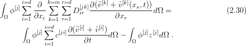 ∫
    [j] i∑=d-∂-k=∑m r∑=d   [jk]∂-(˜v[k] +-ˆv-[k](xs,t))
 Ω ϕ      ∂xi        Dir        ∂xr        dΩ  =                (2.30 )
      i=1     k=1r=1
      ∫   [j] i=∑d [ji]∂(˜v[i]-+-ˆv[i])-     ∫   [j] [j]
       Ω ϕ      c       ∂t     dΩ -  Ω ϕ  z  dΩ .
             i=1
