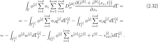             ∫     i=∑d   k=∑m r∑=d         [k]   [k]
              ϕ [j]   ni        D[ijrk]∂-(˜v--+-ˆv--(xs,t))dΓ =            (2.32 )
             Γ    i=1    k=1r=1            ∂xr
             ∫       i=∑d             ∫      ∑i=d
         = -     ϕ [j]   niq[ij]dΓ [j]-    ϕ[j]   niq[ji] d Γ [jt]=
              Γ [fj]   i=1       f     Γ [jt]   i=1
    ∫                 ∫       i=∑m
= -      ϕ[j]w[j]dΓ [j]-     ϕ [j]   κ [ji](˜v[i] + ˆv[i] - v[ie]xt)dΓ [jt].
      Γ [jf]        f    Γ [tj]   i=1
