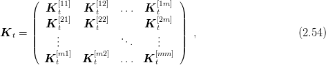       (  K [11]  K  [12]  ... K  [1m ])
      ||    t[21]     t[22]         t[2m ]||
K   = ||  K t    K  t        K  t   ||  ,                    (2.54 )
  t   |    ...            ...     ...   |
      (    [m1 ]   [m2]         [mm ])
         K t    K t     ... K  t
