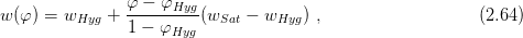 w (φ) = w     + φ---φHyg-(w    - w    ) ,                   (2.64 )
          Hyg   1 - φHyg    Sat    Hyg
