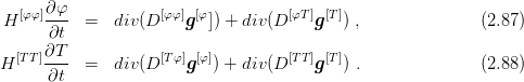    [φφ]∂φ-            [φφ] [φ           [φT] [T]
 H    ∂t   =   div(D    g  ]) + div(D    g  ) ,               (2.87 )
      ∂T
H [TT]---  =   div(D [Tφ]g[φ]) + div(D [TT]g[T]) .               (2.88 )
      ∂t
